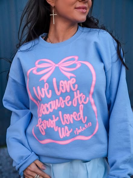 Because He First Loved Us Sweatshirt - IN STOCK